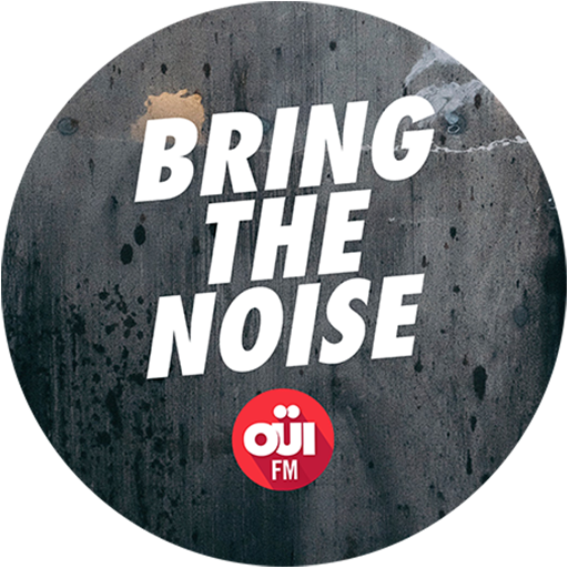 OUI FM BRING THE NOISE