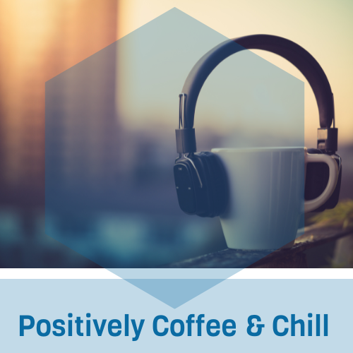 Positively Coffee And Chill